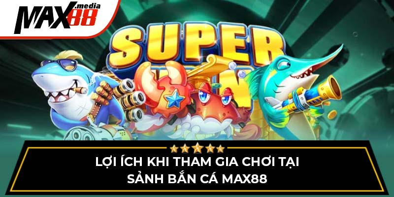 Bắn Cá Max88 – Sảnh Game Giải Trí Hấp Dẫn Với Thưởng Lớn - mavor.club