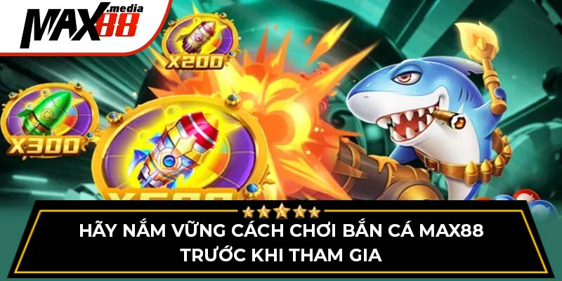 Cách Chơi Bắn Cá Max88 - Chi Tiết, Dễ Thắng Cho Người Mới - mavor.club