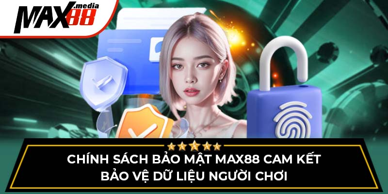 Chính Sách Bảo Mật Max88 - Những Điều Người Chơi Cần Biết - mavor.club