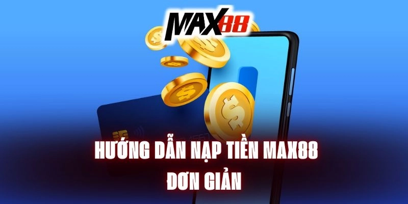 Hướng Dẫn Max88 - Đăng Ký, Nạp Tiền và Chơi Game Hiệu Quả - mavor.club
