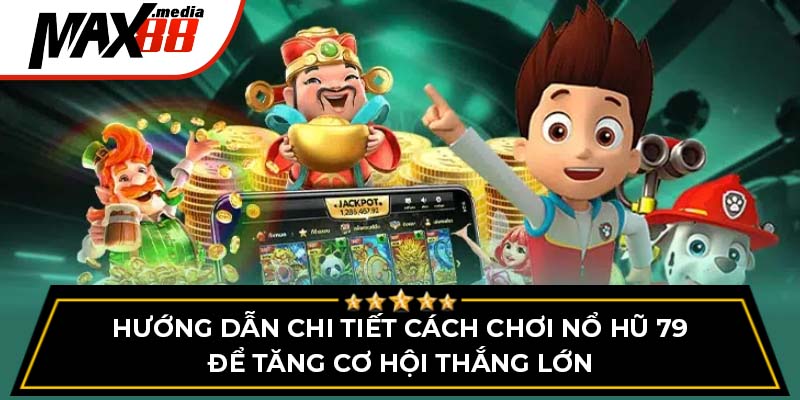 Tham Gia Chơi Nổ Hũ 79 Max88 - Rinh Về Quà Siêu Khủng - mavor.club