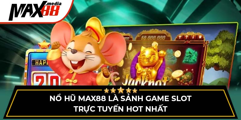 Nổ Hũ Max88 – Sân Chơi Giải Trí Hấp Dẫn Với Giải Thưởng Khủng - mavor.club
