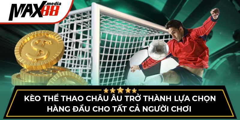 Phân Tích Kèo Thể Thao Châu Âu Cực Chuẩn Tại Max88 - mavor.club