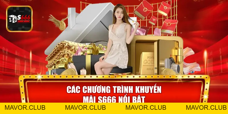 Khuyến Mãi S666 - Ưu Đãi Tân Thủ, Hoàn Trả Và Thưởng Hấp Dẫn - mavor.club
