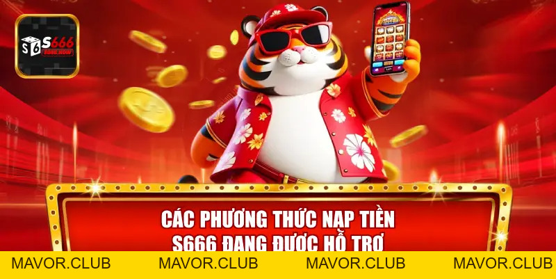 Nạp Tiền S666 – Hệ Thống Thanh Toán Nhanh, An Toàn, Tiện Lợi - mavor.club