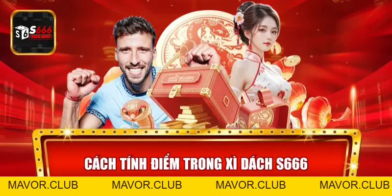 Xì Dách S666 – Game Bài Đổi Thưởng Được Ưa Chuộng - mavor.club