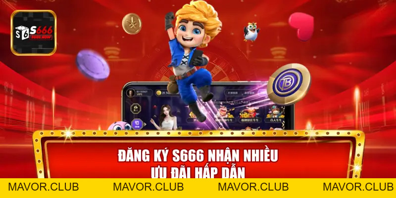 Đăng Ký S666 – Hướng Dẫn Tạo Tài Khoản S666 Nhanh & An Toàn - mavor.club
