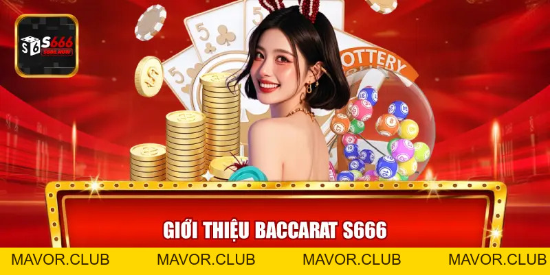 Baccarat S666 – Trải Nghiệm Game Bài Casino Đỉnh Cao 2026 - mavor.club