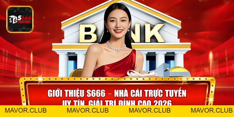 Giới Thiệu S666 – Nhà Cái Trực Tuyến Uy Tín, Giải Trí Đỉnh Cao 2026 - mavor.club