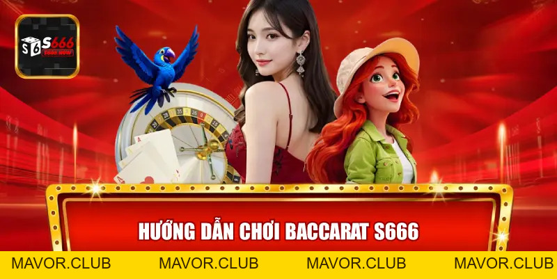 Baccarat S666 – Trải Nghiệm Game Bài Casino Đỉnh Cao 2026 - mavor.club