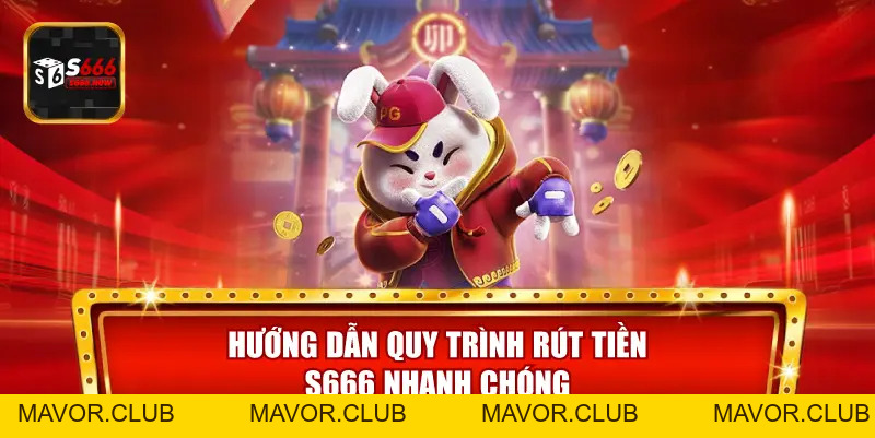Rút Tiền S666 – An Toàn Bằng Phương Thức Hiện Đại 4.0 - mavor.club