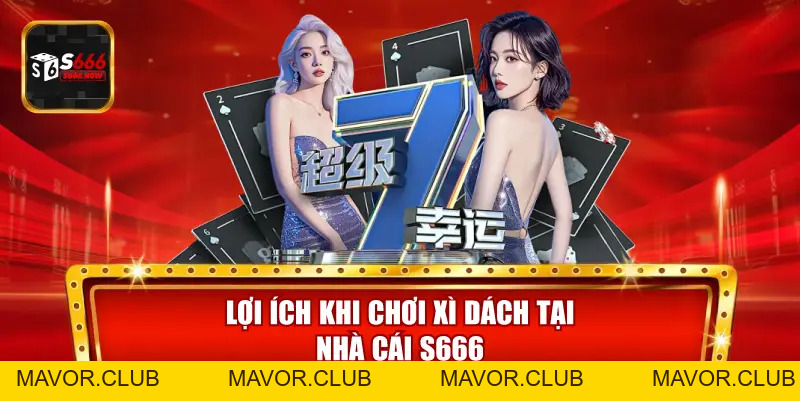 Xì Dách S666 – Game Bài Đổi Thưởng Được Ưa Chuộng - mavor.club
