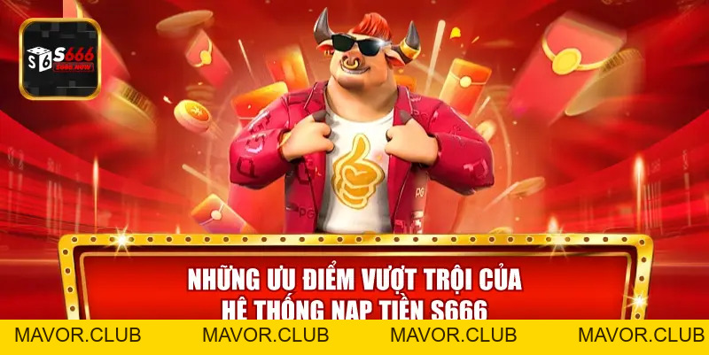 Nạp Tiền S666 – Hệ Thống Thanh Toán Nhanh, An Toàn, Tiện Lợi - mavor.club
