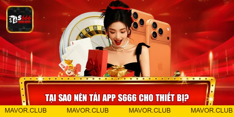 Tải App S666 – Chinh Phục Thế Giới Trò Chơi Hot Nhất 2026 - mavor.club