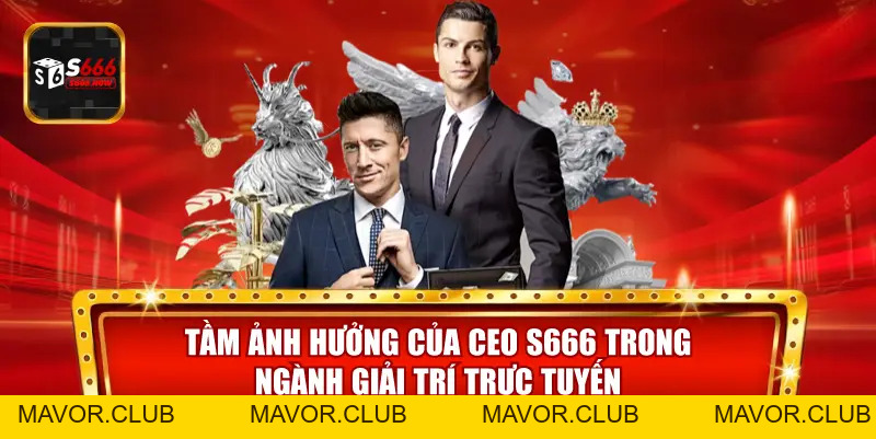 CEO S666 – Người Điều Hành, Tầm Nhìn Chiến Lược Dẫn Dắt S666 - mavor.club