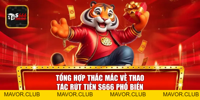 Rút Tiền S666 – An Toàn Bằng Phương Thức Hiện Đại 4.0 - mavor.club