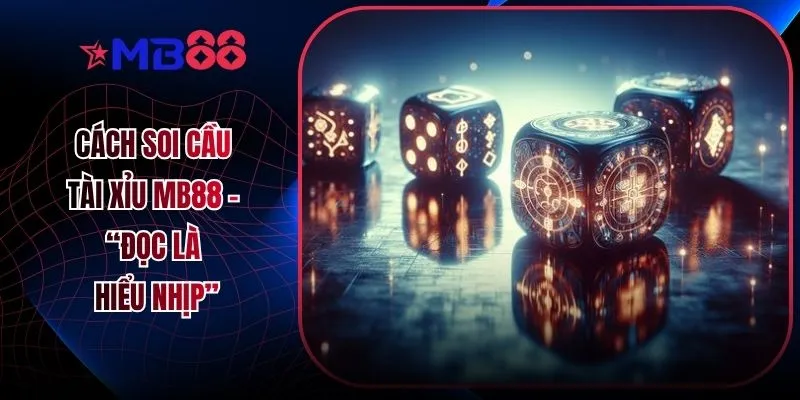 Cách Soi Cầu Tài Xỉu MB88 - “Đọc Là Hiểu Nhịp” - mavor.club