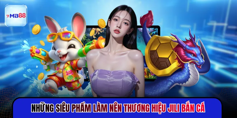 Jili Bắn Cá - Giải Trí Sôi Động Không Giới Hạn 24/7 - mavor.club