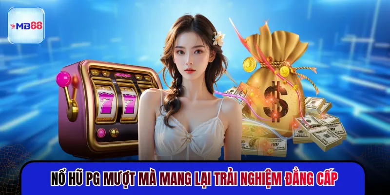 Nổ Hũ PG - 4 Điểm Nổi Bật Tạo Nên Sức Hút Khó Cưỡng - mavor.club