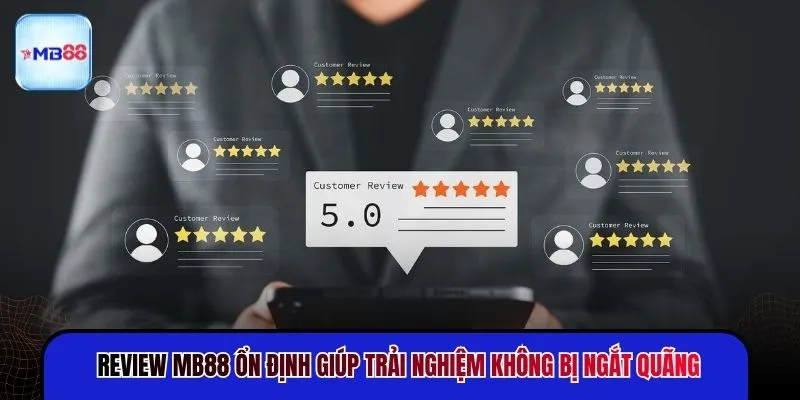 Review MB88 - Từ Tốc Độ Đến Trải Nghiệm Người Dùng - mavor.club