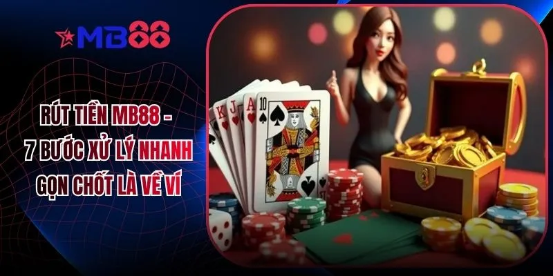 Rút Tiền MB88 - 7 Bước Xử Lý Nhanh Gọn Chốt Là Về Ví - mavor.club