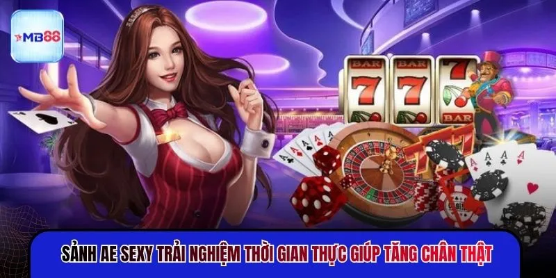 Sảnh AE Sexy MB88 - Trải Nghiệm Tương Tác Đỉnh Cao - mavor.club