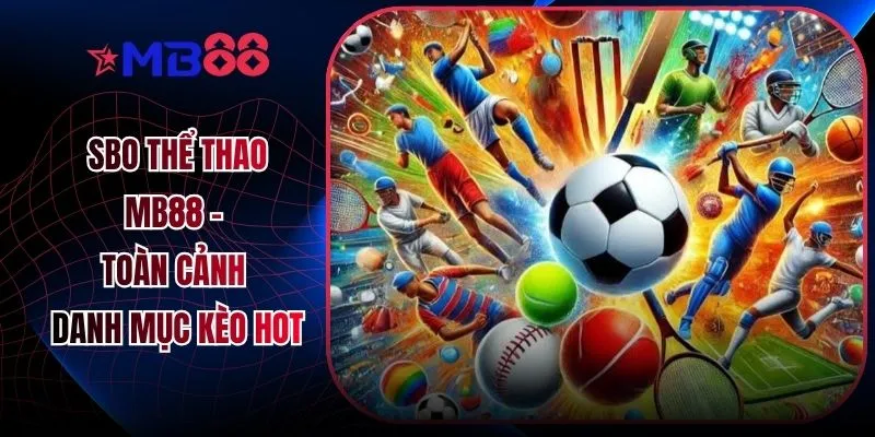 SBO Thể Thao MB88 - Toàn Cảnh Danh Mục Kèo Hot - mavor.club