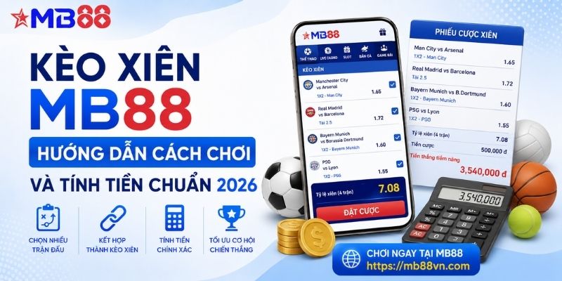 Kèo xiên mb88: Hướng dẫn cách chơi và tính tiền chuẩn 2026 - mavor.club