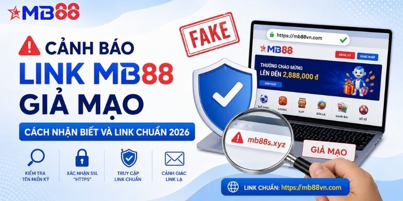 Cảnh báo link mb88 giả mạo: Cách nhận biết và link chuẩn 2026 - mavor.club