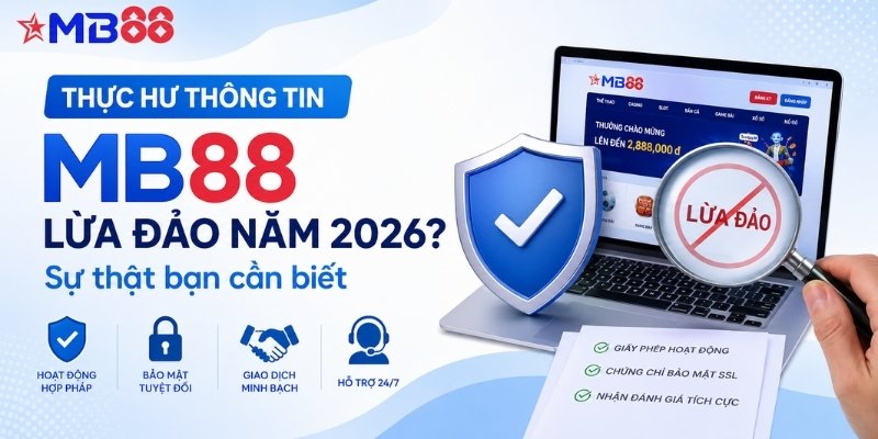 Thực hư thông tin mb88 lừa đảo năm 2026? Sự thật bạn cần biết - mavor.club