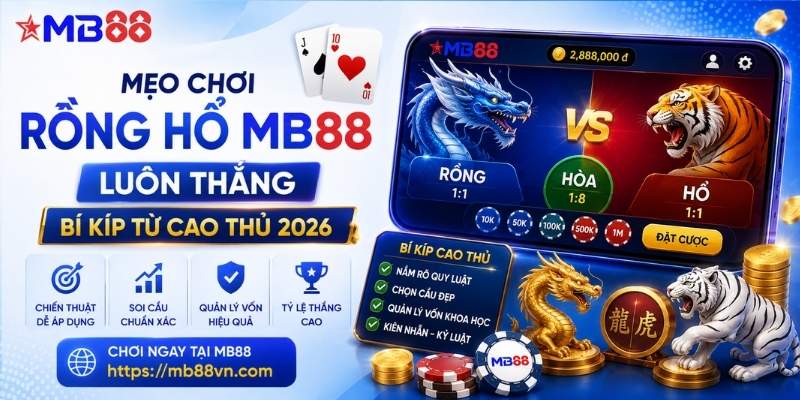 Mẹo chơi rồng hổ mb88 luôn thắng: Bí kíp từ cao thủ 2026 - mavor.club