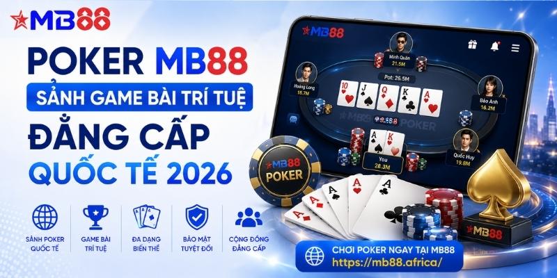 Poker mb88: Sảnh game bài trí tuệ đẳng cấp quốc tế 2026 - mavor.club