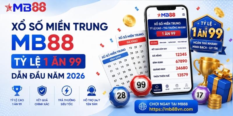 Xổ số miền trung mb88: Tỷ lệ thưởng 1 ăn 99 dẫn đầu năm 2026 - mavor.club
