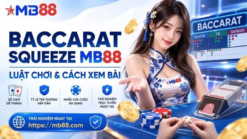 Baccarat Squeeze MB88 – Luật Chơi & Cách Xem Bài - mavor.club