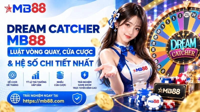 Dream Catcher MB88 – Luật Vòng Quay, Cửa Cược & Hệ Số - mavor.club