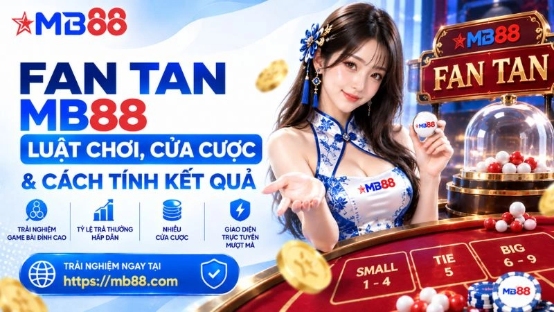 Fan Tan MB88 – Luật Chơi, Cửa Cược & Cách Tính Kết Quả - mavor.club