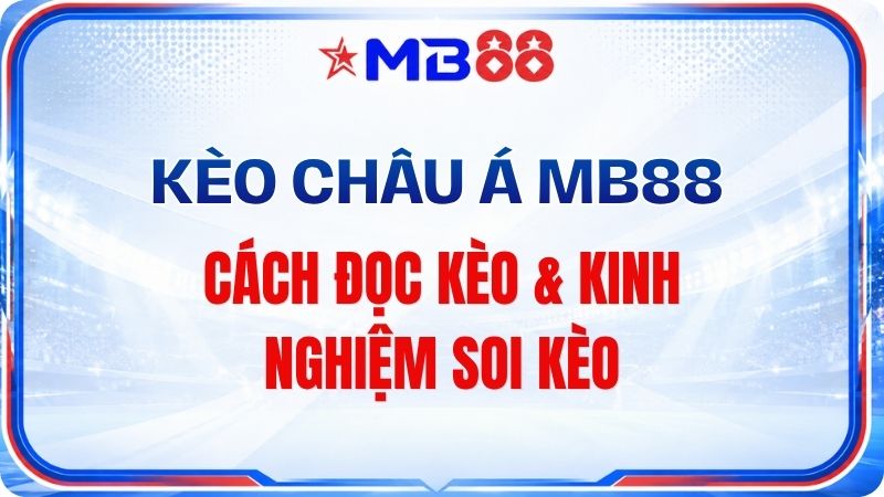 Kèo Châu Á MB88 – Cách Đọc Kèo & Kinh Nghiệm Soi Kèo - mavor.club