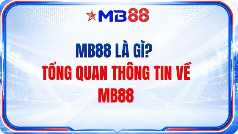 MB88 Là Gì? Tổng Quan Thông Tin Về MB88 - mavor.club