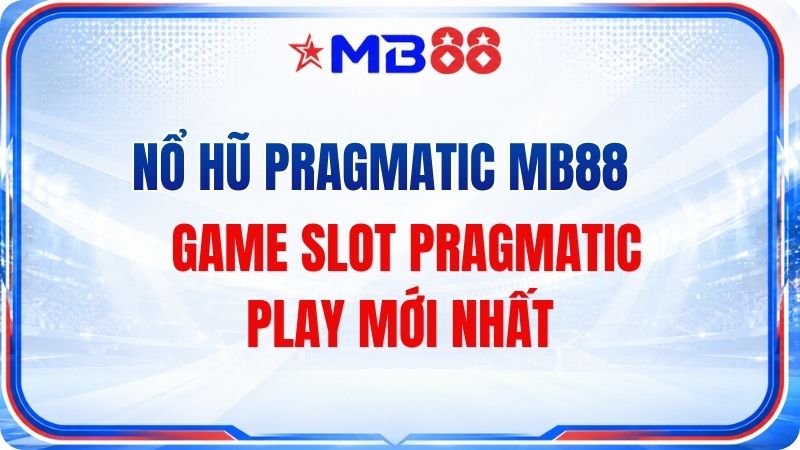 Nổ Hũ Pragmatic MB88 – Game Slot Pragmatic Play Mới Nhất - mavor.club