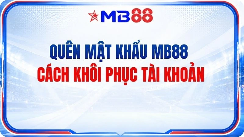 Quên Mật Khẩu MB88 – Cách Khôi Phục Tài Khoản - mavor.club