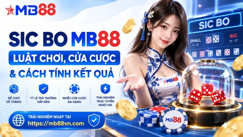 Sic Bo MB88 – Luật Chơi, Cửa Cược & Cách Tính Kết Quả - mavor.club